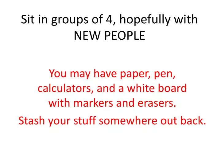 sit in groups of 4 hopefully with new people