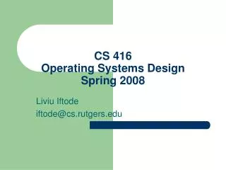 CS 416 Operating Systems Design Spring 2008