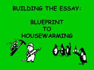 BUILDING THE ESSAY: BLUEPRINT TO HOUSEWARMING