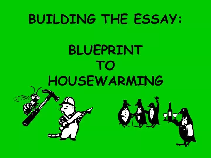 building the essay blueprint to housewarming