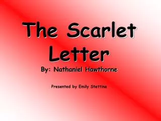 The Scarlet Letter By: Nathaniel Hawthorne