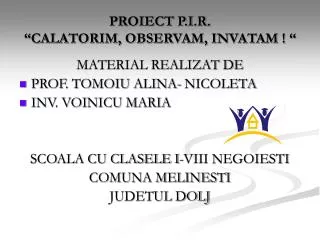 PROIECT P.I.R. “CALATORIM, OBSERVAM, INVATAM ! “