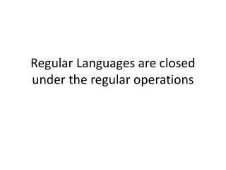 Regular Languages are closed under the regular operations