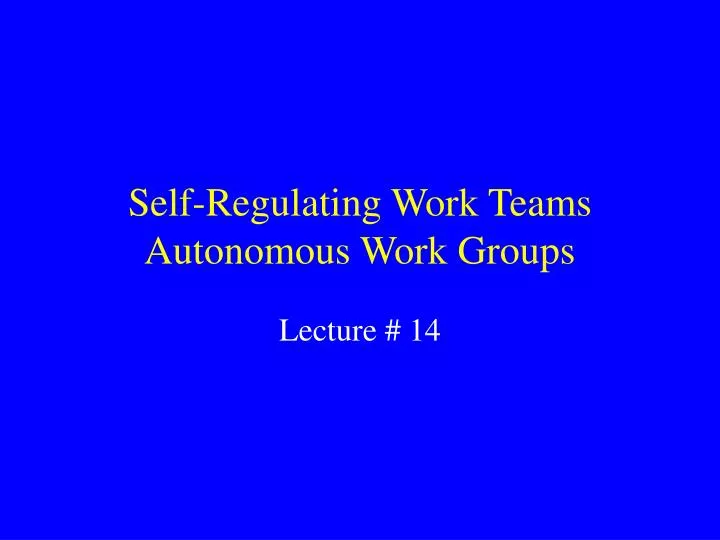 self regulating work teams autonomous work groups