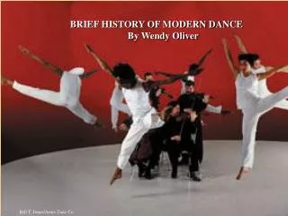 BRIEF HISTORY OF MODERN DANCE 		By Wendy Oliver