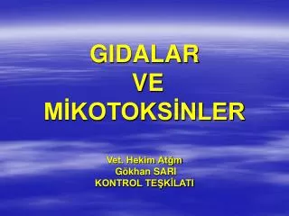 GIDALAR VE MİKOTOKSİNLER Vet. Hekim Atğm Gökhan SARI KONTROL TEŞKİLATI