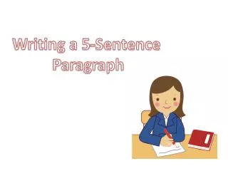 Writing a 5-Sentence P aragraph