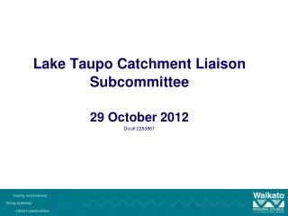 Lake Taupo Catchment Liaison Subcommittee 29 October 2012 Doc# 2283861