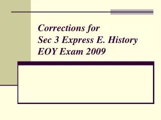 Corrections for Sec 3 Express E. History EOY Exam 2009