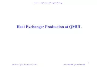 Production and QA of Barrel / Endcap Heat Exchangers