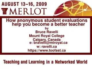 How anonymous student evaluations help you become a better teacher by Bruce Ravelli Mount Royal College Calgary, Canada