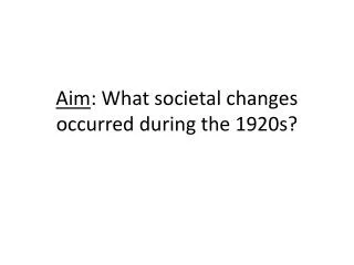 Aim : What societal changes occurred during the 1920s?