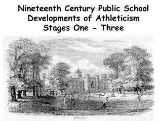 Nineteenth Century Public School Developments of Athleticism Stages One - Three