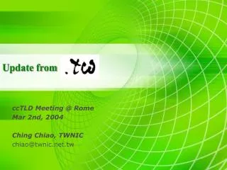ccTLD Meeting @ Rome Mar 2nd, 2004 Ching Chiao, TWNIC chiao@twnic.net.tw