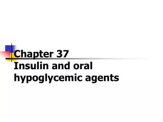 Chapter 37 Insulin and oral hypoglycemic agents