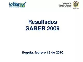 resultados saber 2009 b ogot febrero 18 de 2010