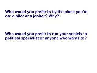 Who would you prefer to fly the plane you're on: a pilot or a janitor? Why?