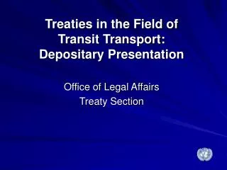 Treaties in the Field of Transit Transport: Depositary Presentation