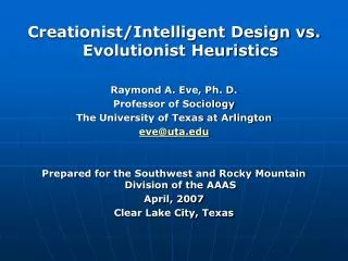 Creationist/Intelligent Design vs. Evolutionist Heuristics Raymond A. Eve, Ph. D. Professor of Sociology The University