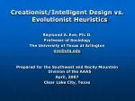 Creationist/Intelligent Design vs. Evolutionist Heuristics Raymond A. Eve, Ph. D. Professor of Sociology The University - slide 1