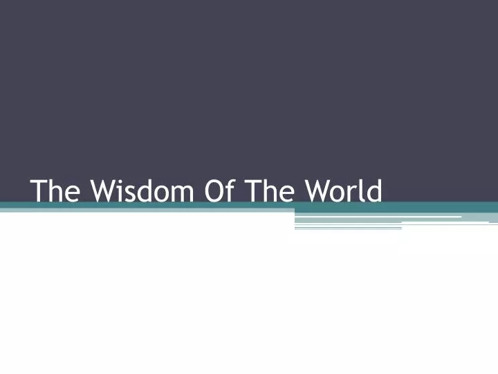 the wisdom of the world