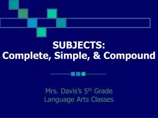 SUBJECTS: Complete, Simple, &amp; Compound