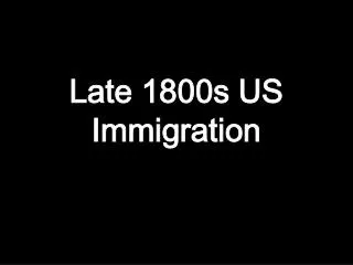 Late 1800s US Immigration
