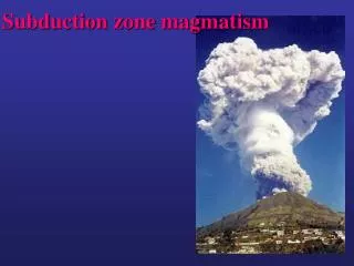 Subduction zone magmatism