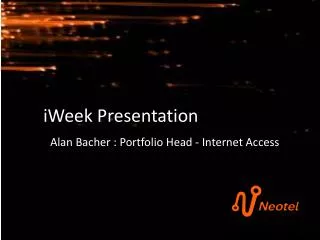 i W eek Presentation Alan Bacher : Portfolio Head - Internet Access