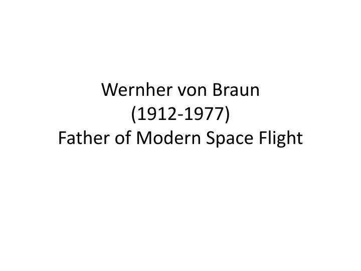 wernher von braun 1912 1977 father of modern space flight