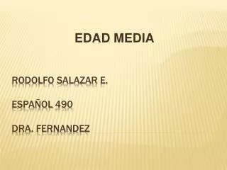 Rodolfo salazar e. EspaÑol 490 Dra . Fernandez