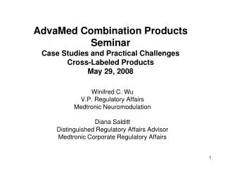 AdvaMed Combination Products Seminar Case Studies and Practical Challenges Cross-Labeled Products May 29, 2008