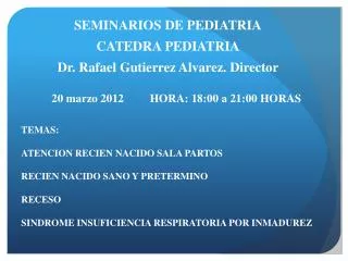 SEMINARIOS DE PEDIATRIA CATEDRA PEDIATRIA Dr. Rafael Gutierrez Alvarez. Director