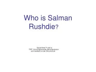 Who is Salman Rushdie ?
