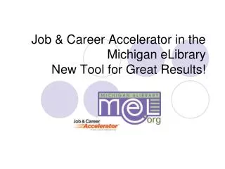 Job &amp; Career Accelerator in the Michigan eLibrary New Tool for Great Results!