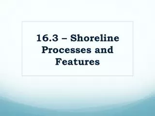 16.3 – Shoreline Processes and Features
