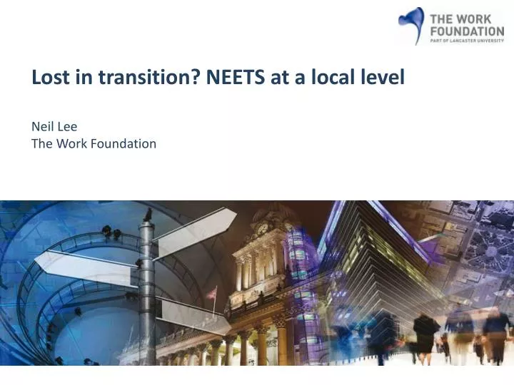 lost in transition neets at a local level neil lee the work foundation