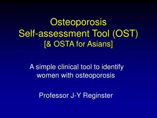 Osteoporosis Self-assessment Tool (OST) [&amp; OSTA for Asians]