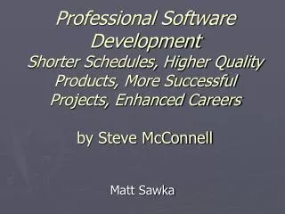 Professional Software Development Shorter Schedules, Higher Quality Products, More Successful Projects, Enhanced Careers