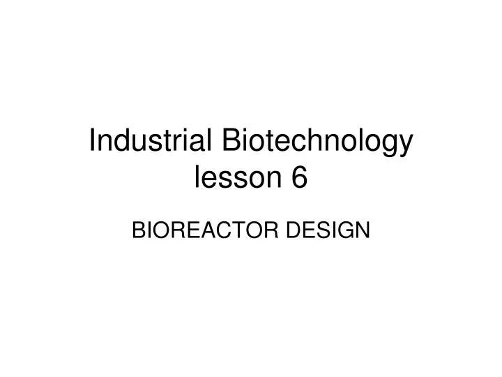 industrial biotechnology lesson 6