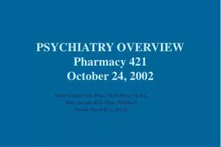 PSYCHIATRY OVERVIEW Pharmacy 421 October 24, 2002