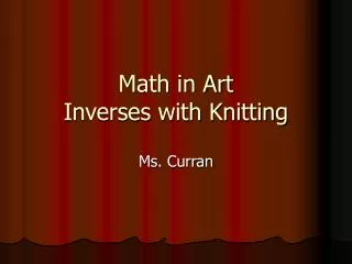 Math in Art Inverses with Knitting
