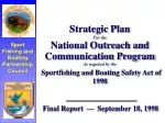 Strategic Plan For the National Outreach and Communication Program As required by the Sportfishing and Boating Safety Ac - slide 1