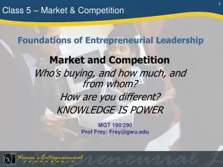 Market and Competition Who’s buying, and how much, and from whom? How are you different? KNOWLEDGE IS POWER