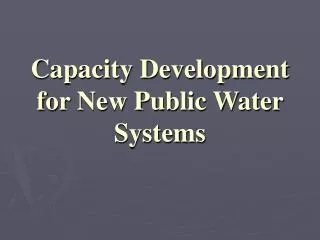Capacity Development for New Public Water Systems
