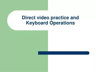 Direct video practice and Keyboard Operations