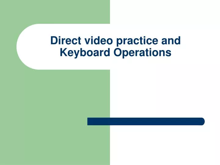 direct video practice and keyboard operations