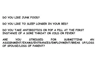 DO YOU LIKE JUNK FOOD? DO YOU LIKE TO SLEEP LONGER IN YOUR BED? DO YOU TAKE ANTIBIOTICS OR POP A PILL AT THE FIRST INSTA