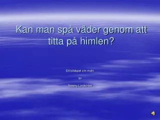 kan man sp v der genom att titta p himlen
