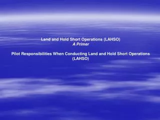 Land and Hold Short Operations (LAHSO) A Primer Pilot Responsibilities When Conducting Land and Hold Short Operations (